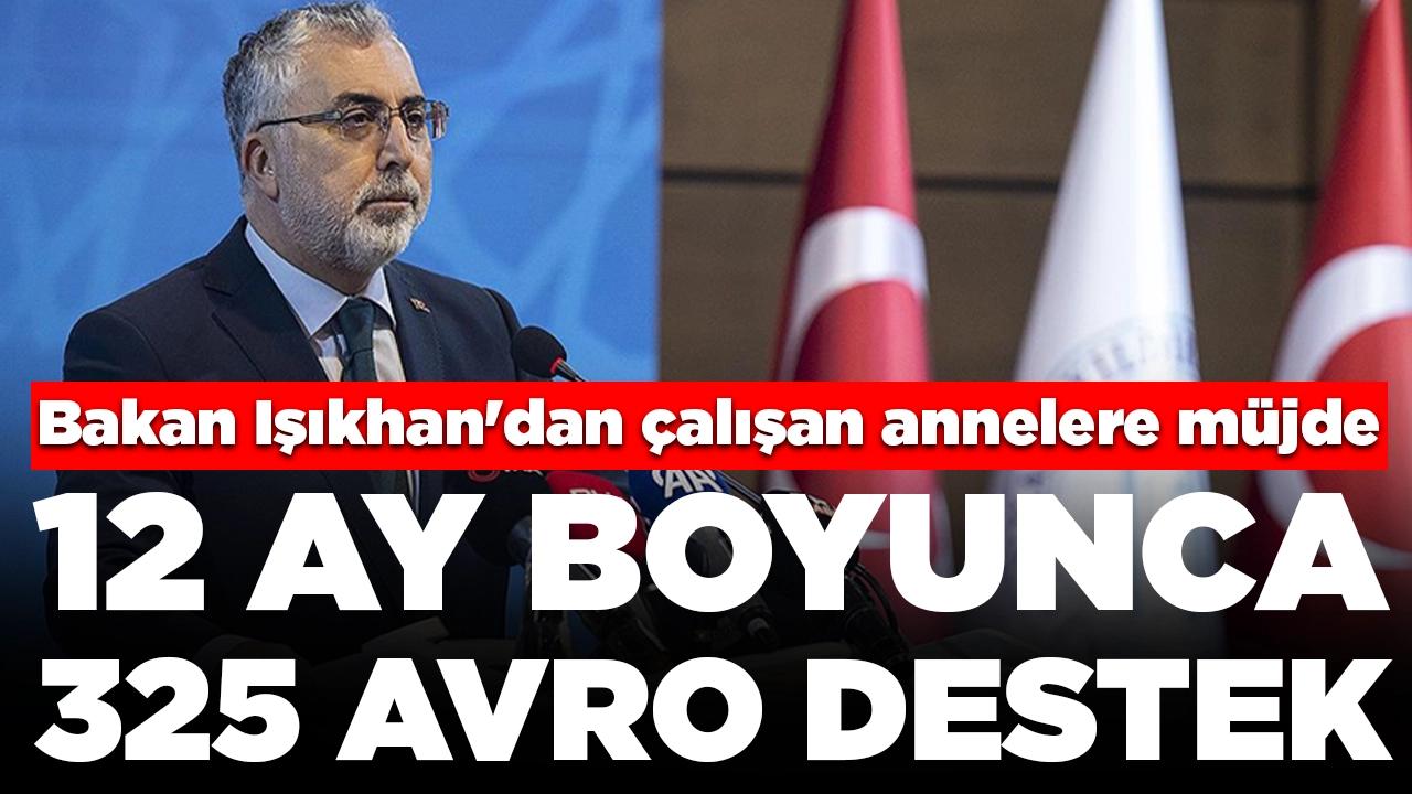 Bakan Işıkhan'dan çalışan annelere müjde! 12 ay boyunca 325 avro destek: Başvurular nasıl yapılacak?