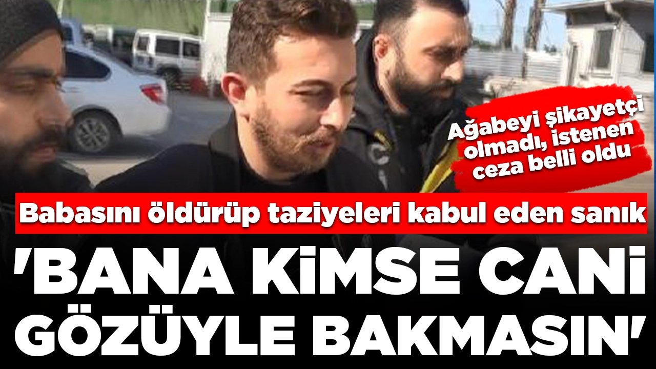 Babasını öldürüp taziyeleri kabul eden sanık: 'Bana kimse cani gözüyle bakmasın'