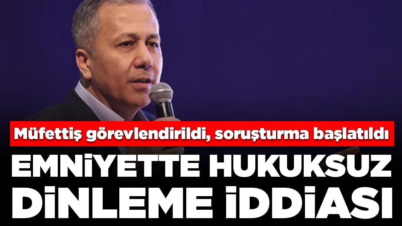 Emniyette hukuksuz dinleme iddiası: Müfettiş görevlendirildi, soruşturma başlatıldı