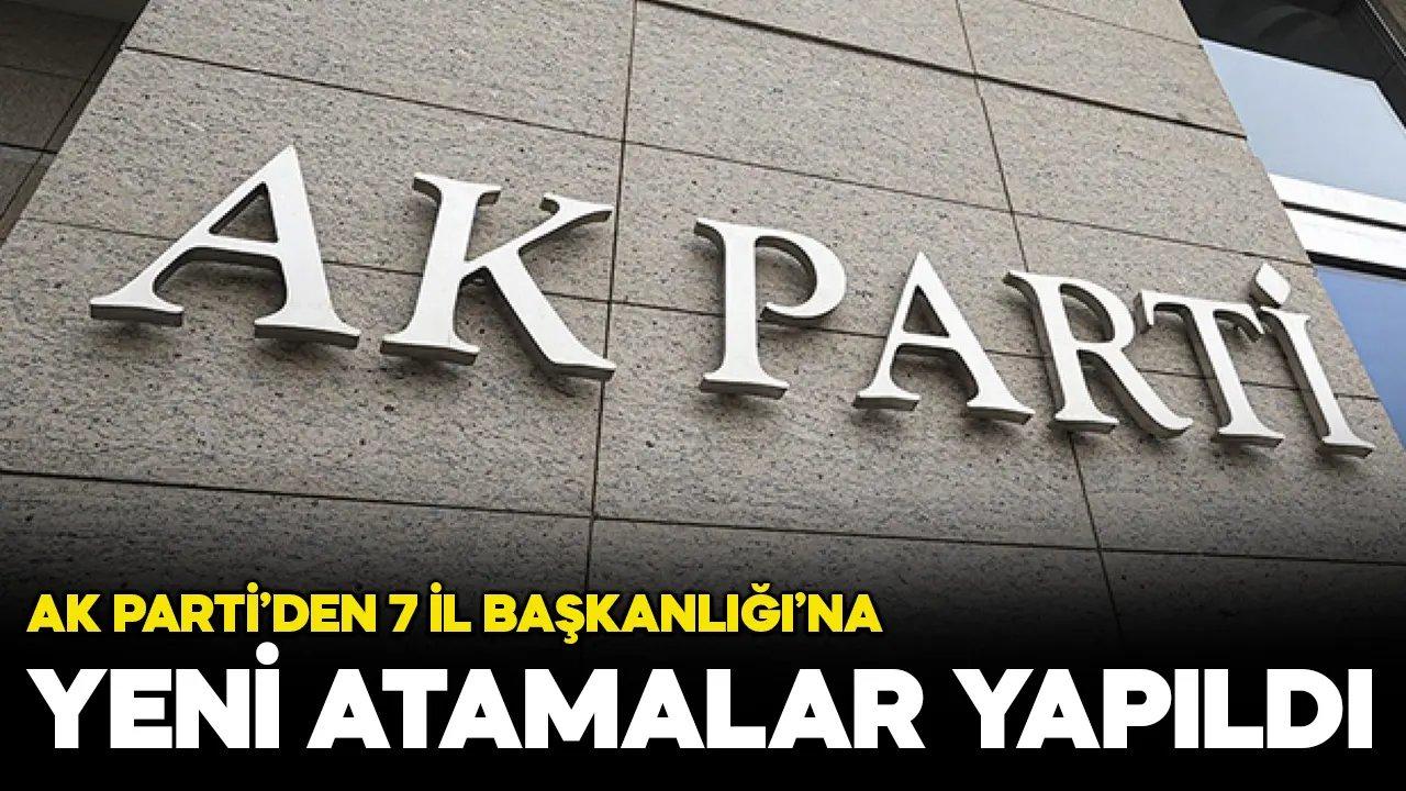 Son dakika! AK Parti, 7 il başkanlığına yeni isimler atadı