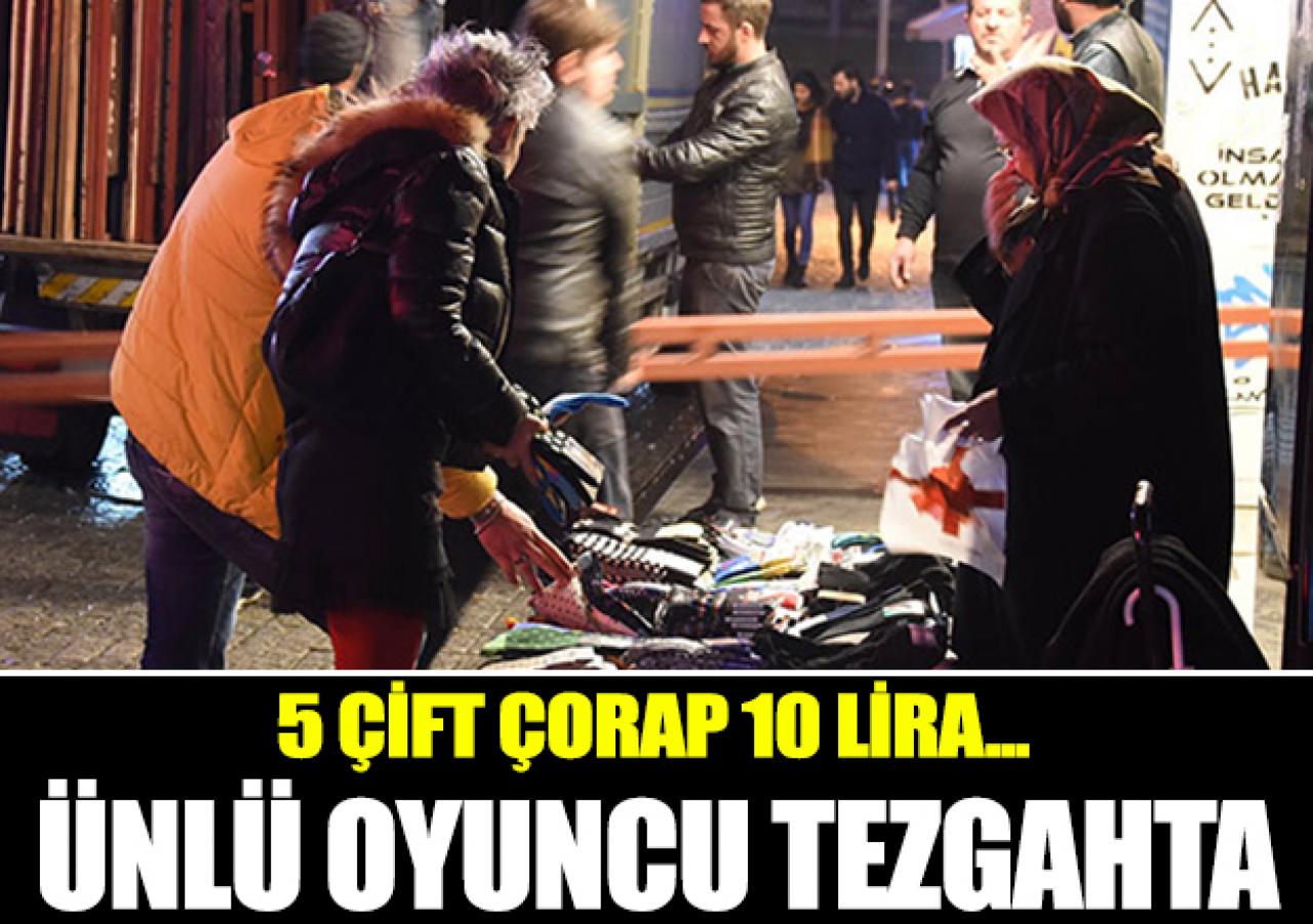 Ünlü oyuncu tezgahta! 5 çorap 10 lira