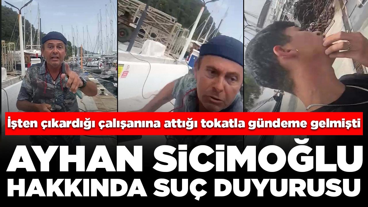 İşten çıkardığı çalışanına attığı tokatla gündeme gelmişti: Ayhan Sicimoğlu hakkında suç duyurusu