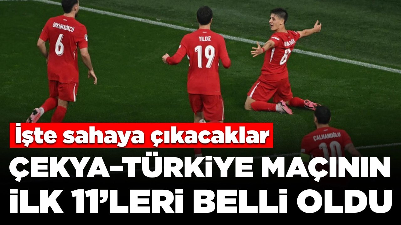 Çekya – Türkiye maçının ilk 11’leri belli oldu