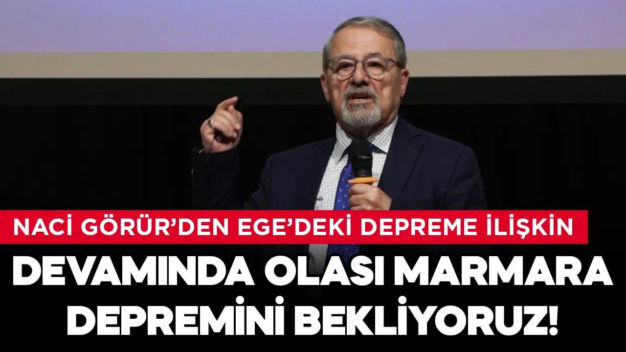 Naci Görür'den Ege'deki depreme ilişkin ilk yorum: Devamında Marmara depremini bekliyoruz