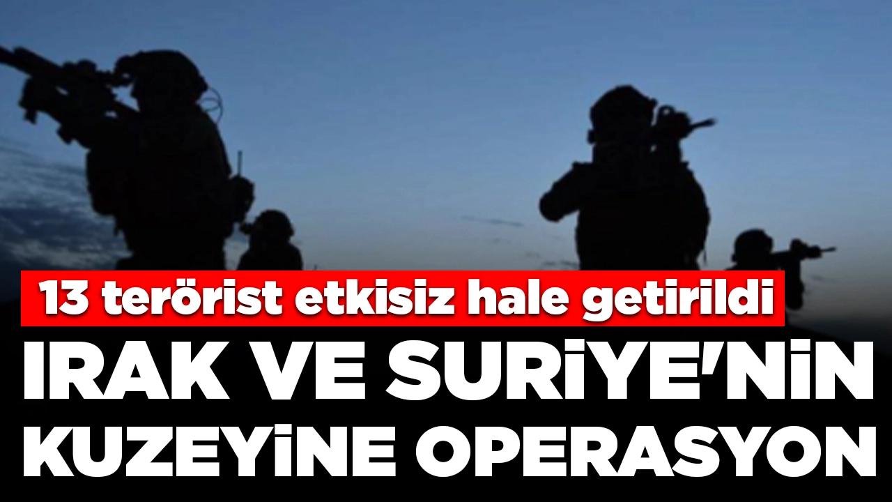 Irak ve Suriye'nin kuzeyine operasyon: 13 terörist etkisiz hale getirildi