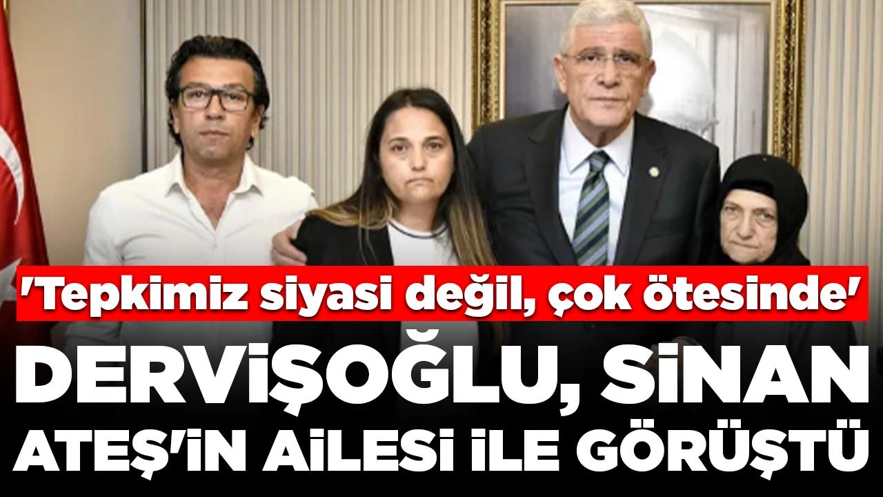 Dervişoğlu, Sinan Ateş'in ailesi ile görüştü: 'Tepkimiz siyasi değil, çok daha ötesinde'