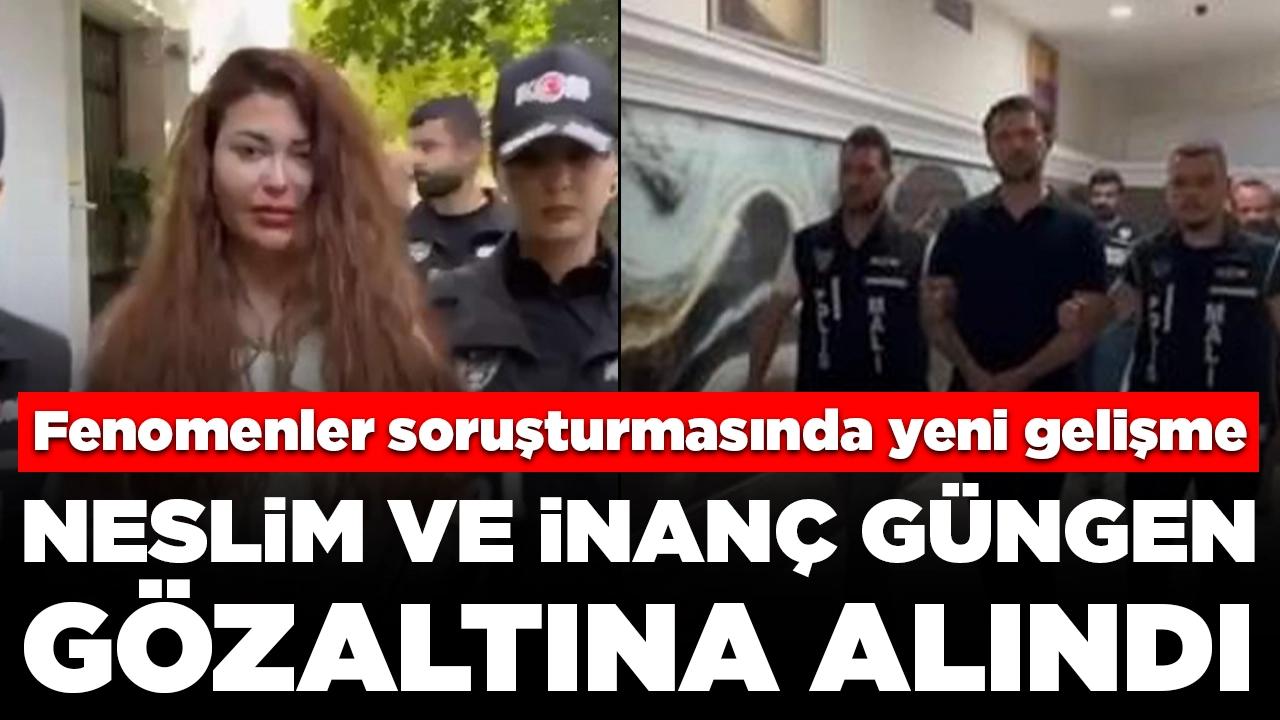 Fenomenler soruşturmasında yeni gelişme: Neslim ve İnanç Güngen çifti gözaltına alındı