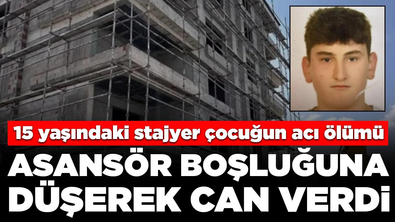 15 yaşındaki stajyer çocuğun acı ölümü: Asansör boşluğuna düşerek can verdi