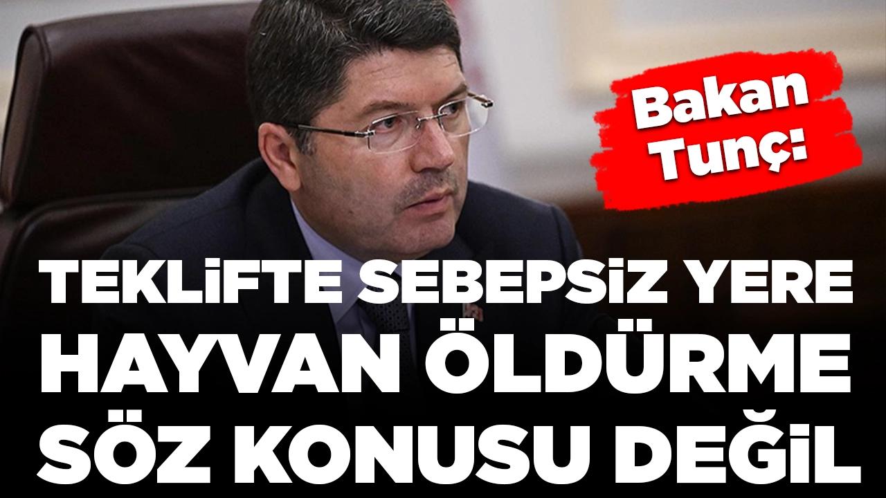 Bakan Tunç: Teklifte sebepsiz yere hayvan öldürme söz konusu değil