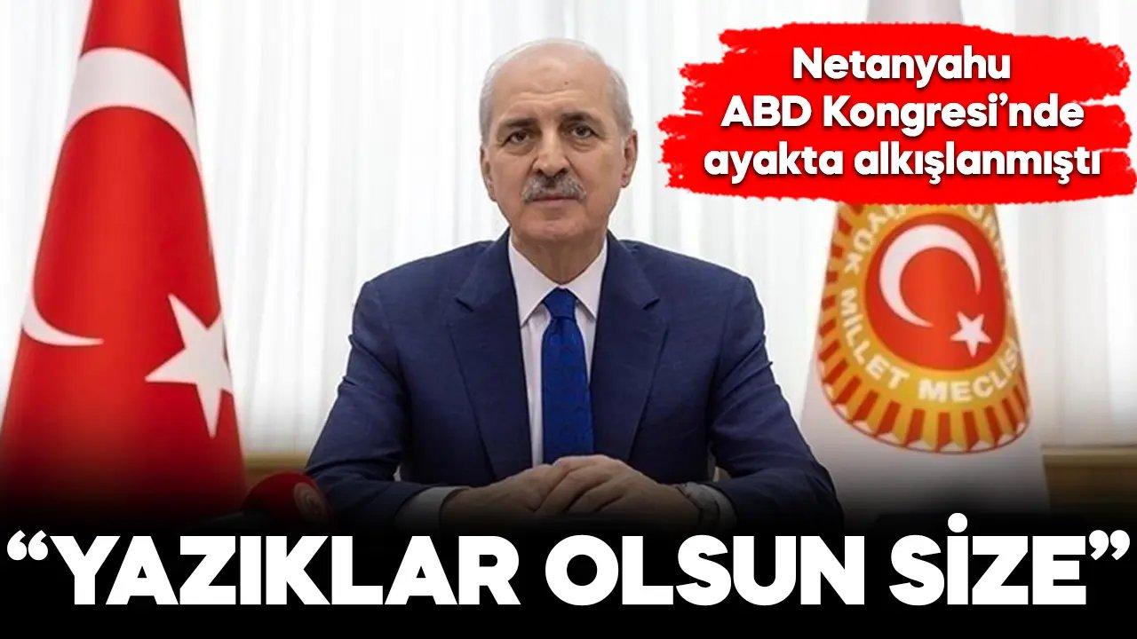 Numan Kurtulmuş'tan, ABD Kongresine "Netanyahu" tepkisi: Yazıklar olsun size