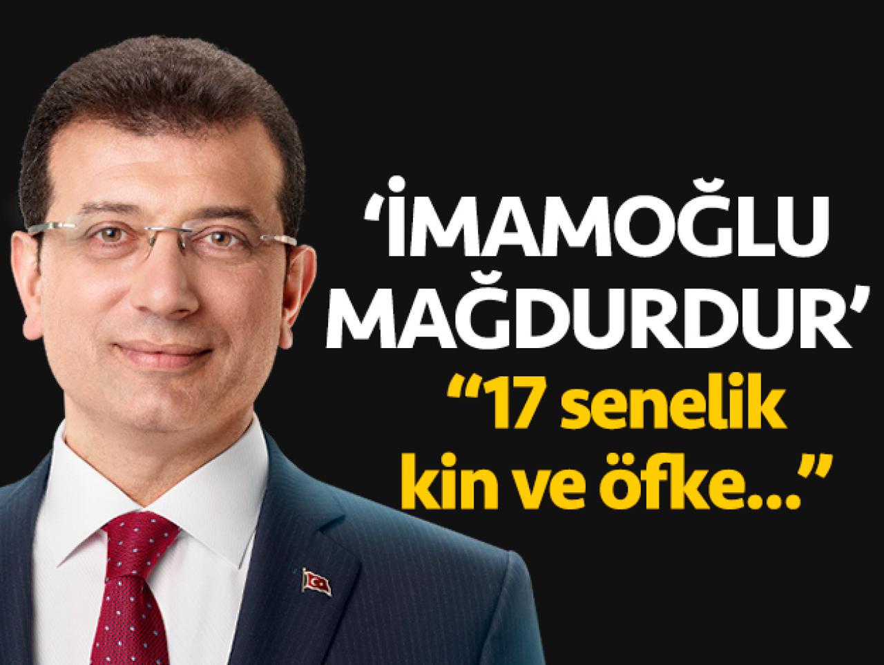 Ekrem İmamoğlu mağdurdur! 17 senelik kin ve öfke...