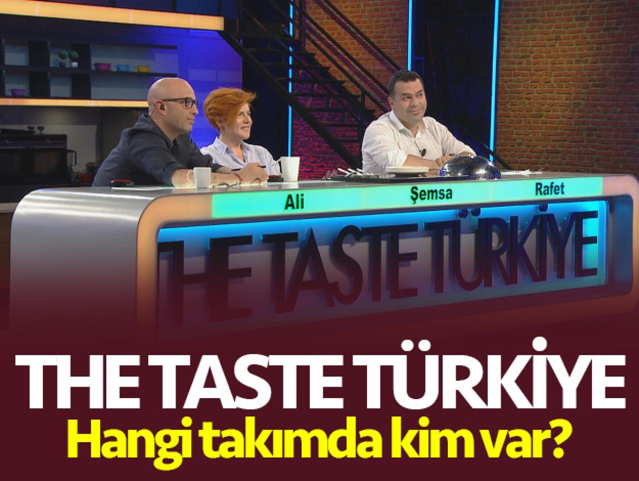 The Taste Türkiye takımları - Hangi şefin kadrosunda kim var