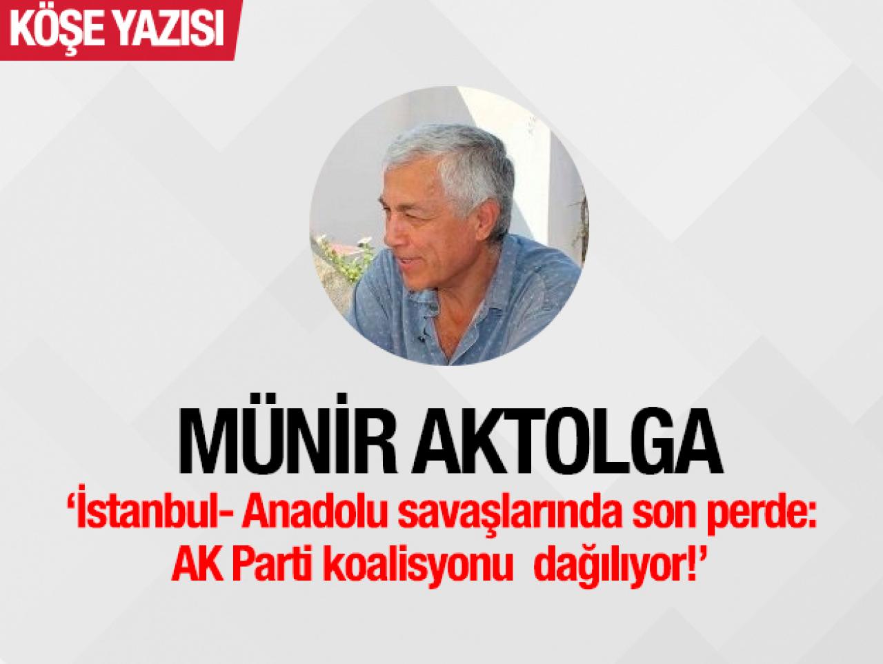 İstanbul- Anadolu savaşlarında son perde: AK Parti koalisyonu  dağılıyor!