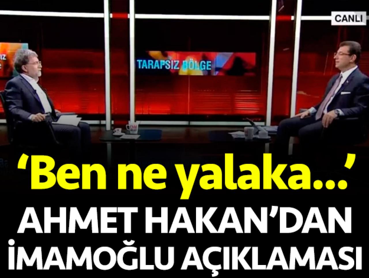 Ahmet Hakan'dan Ekrem İmamoğlu açıklaması: Ben ne yalaka...