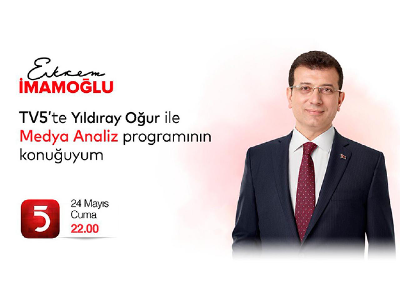 Ekrem İmamoğlu TV5 Medya Analiz 24 Mayıs Cuma canlı yayın izle