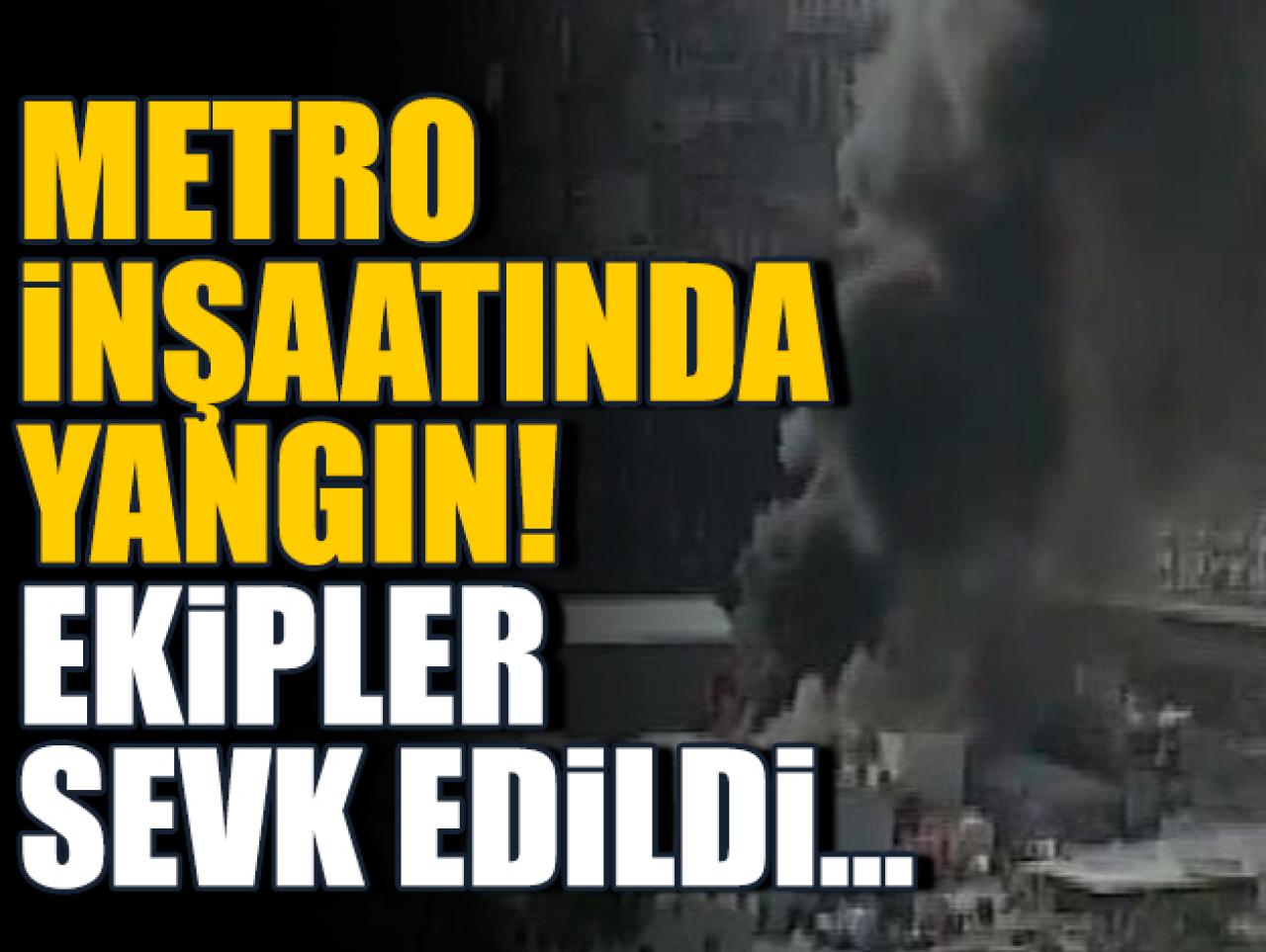 Metro inşaatında yangın!