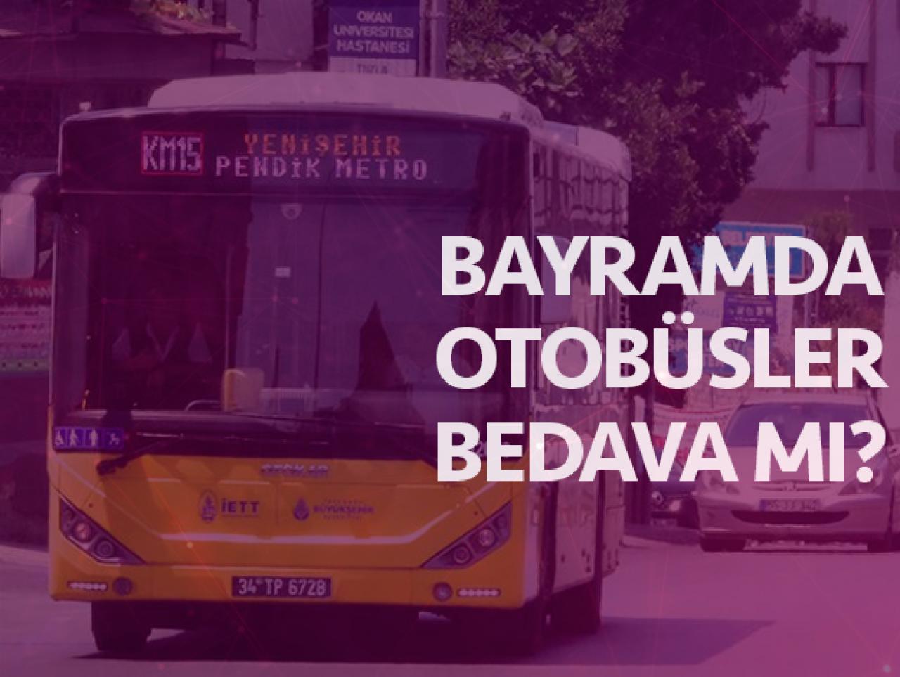 Ramazan Bayramı'nda otobüsler ve toplu taşıma araçları ücretsiz mi (bedava mı)?