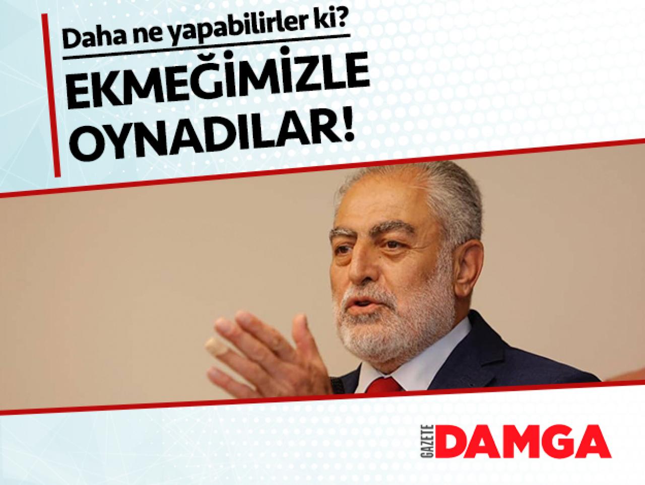 Ekmeğimizle oynadılar!