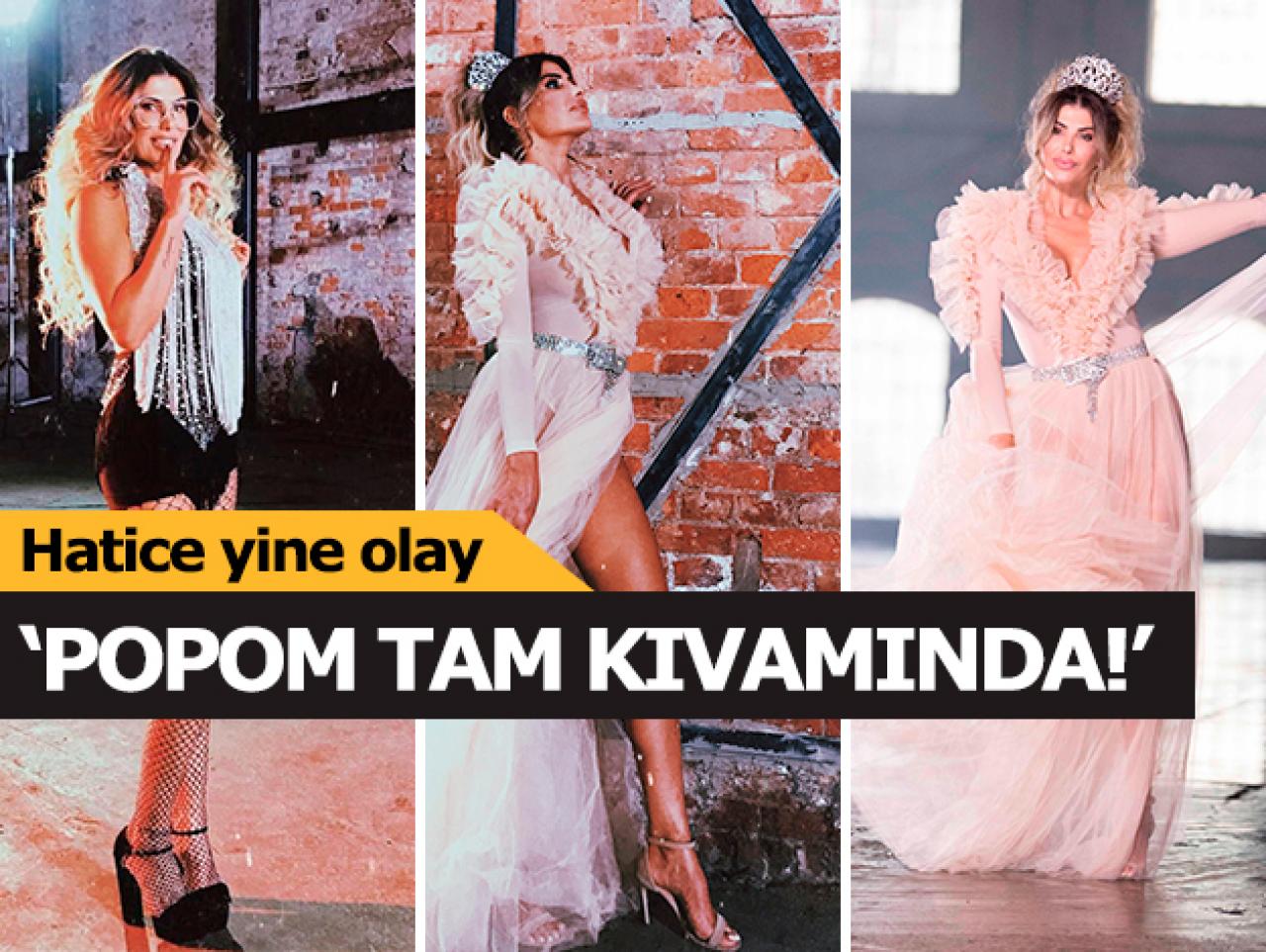 Hatice: Popom tam kıvamında!