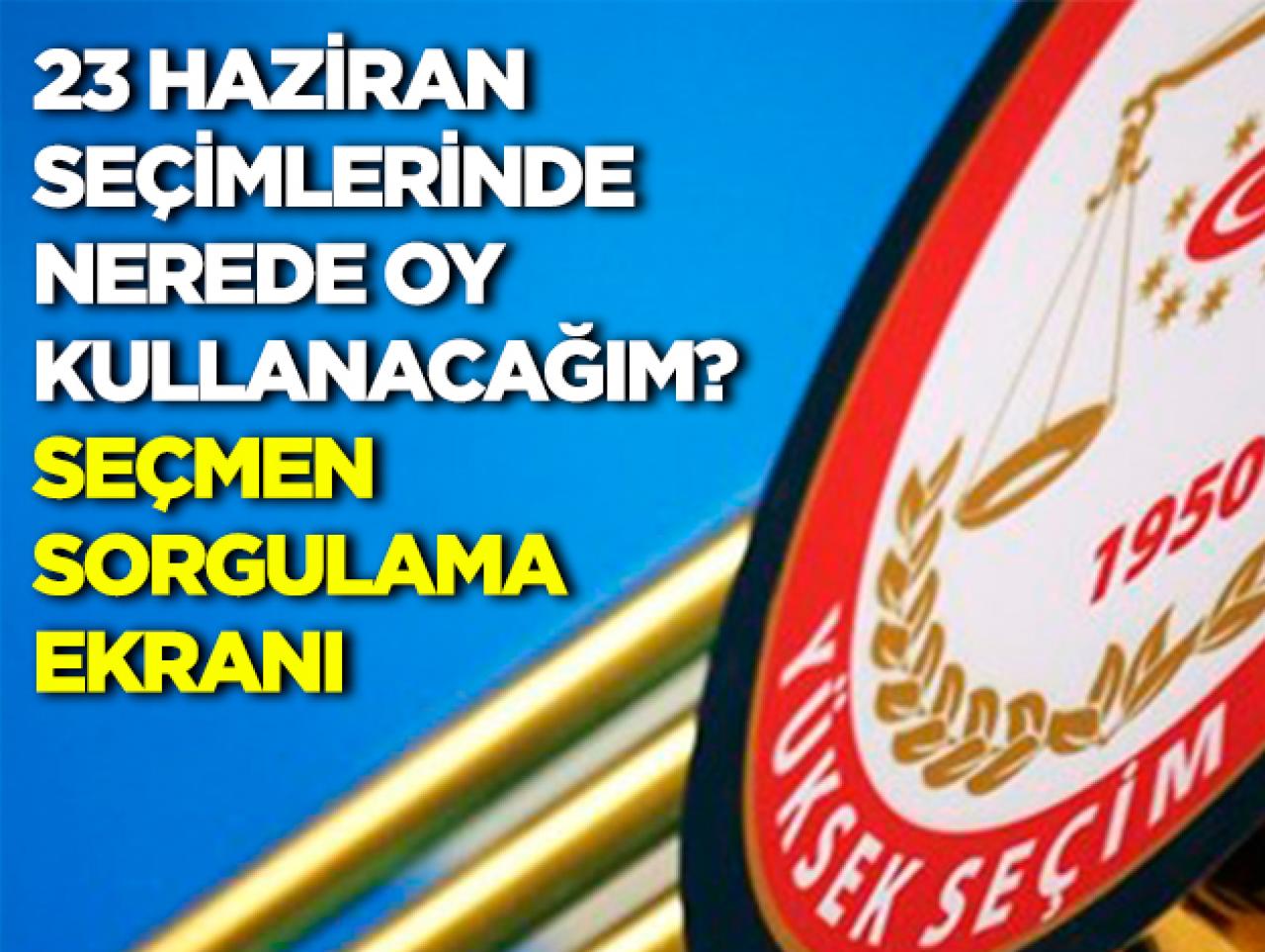 23 Haziran seçimlerinde nerede oy kullanacağım? YSK Seçmen Sorgulama Ekranı