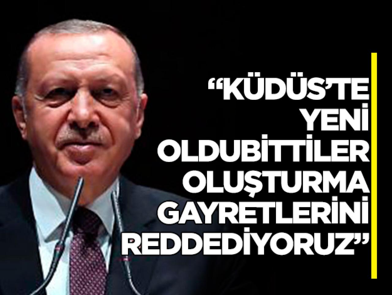 Cumhurbaşkanı Erdoğan: Kudüs'te yeni oldubittiler oluşturma gayretlerini reddediyoruz