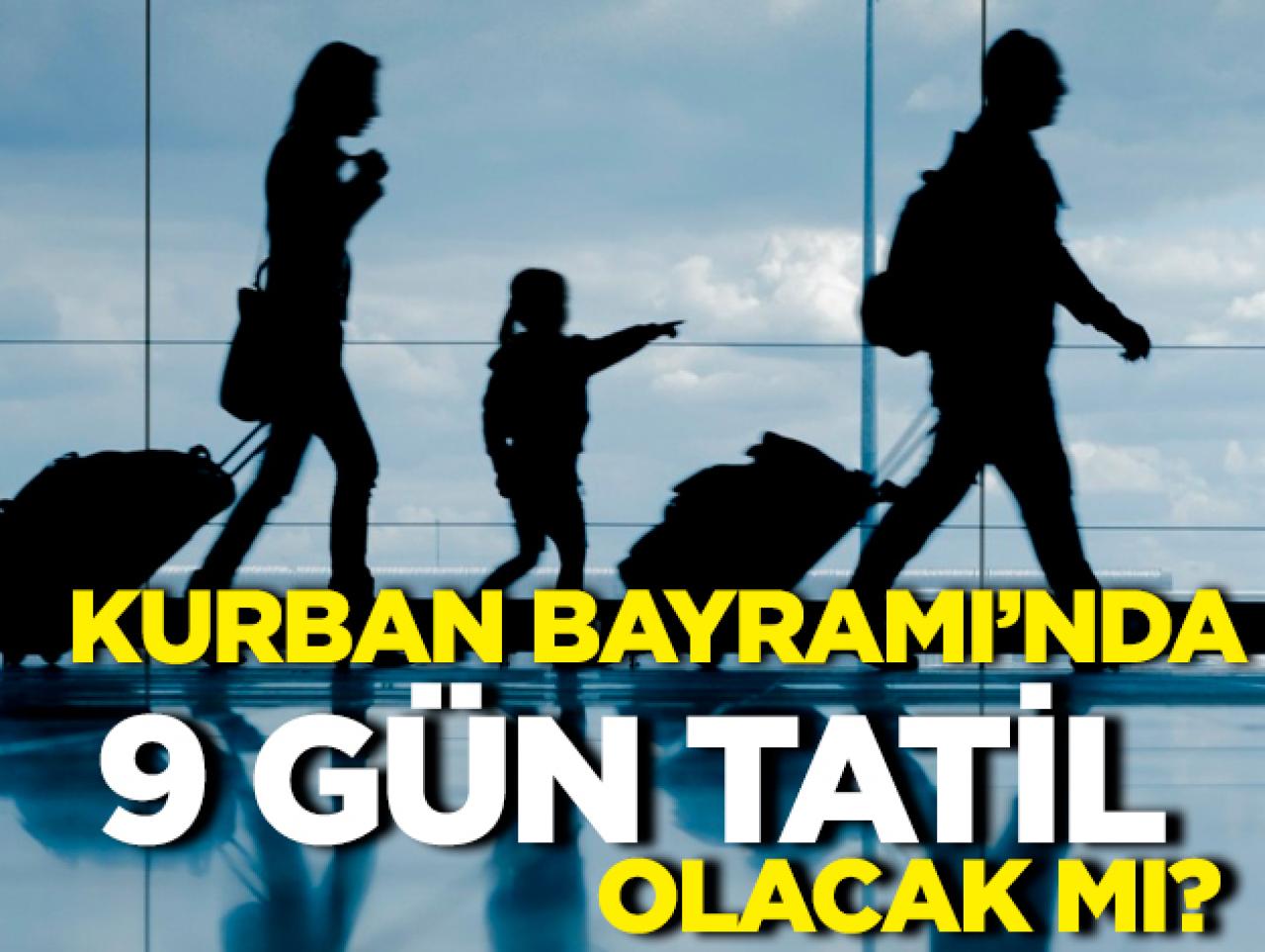 Kurban Bayramı 9 gün tatil olacak mı? Herkes merak ederek araştırıyor