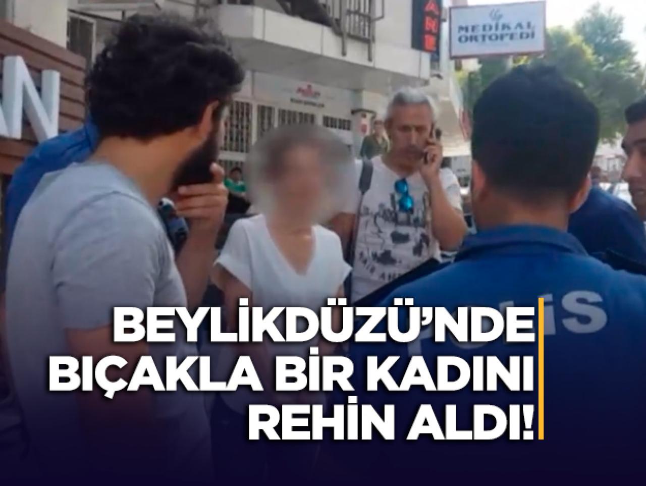 Bıçakla bir kadını rehin alan kişi etkisiz hale getirildi