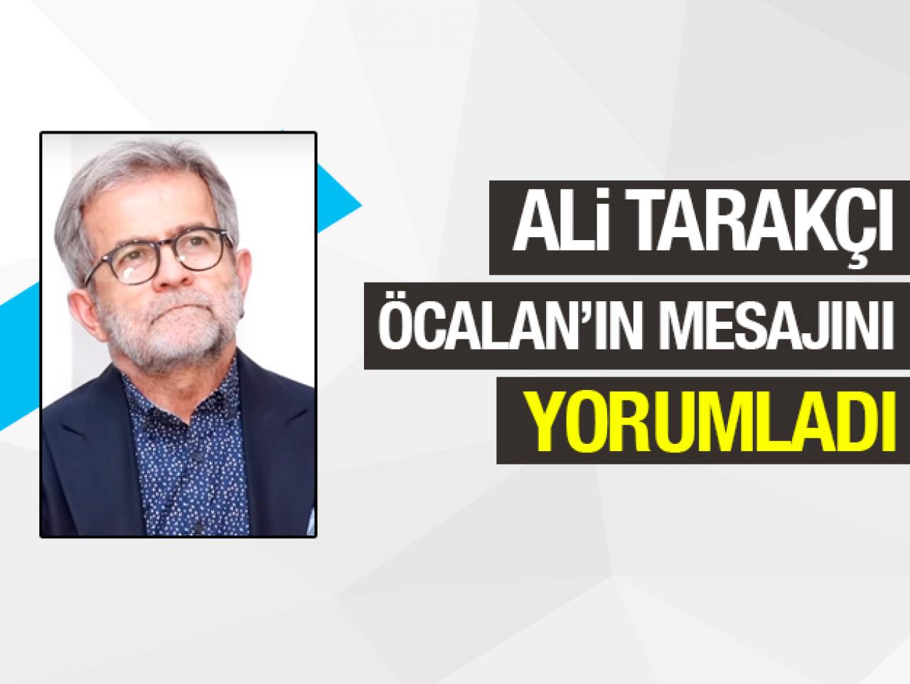 Ali Tarakçı Öcalan'ın tarafsızlık çağrısını değerlendirdi