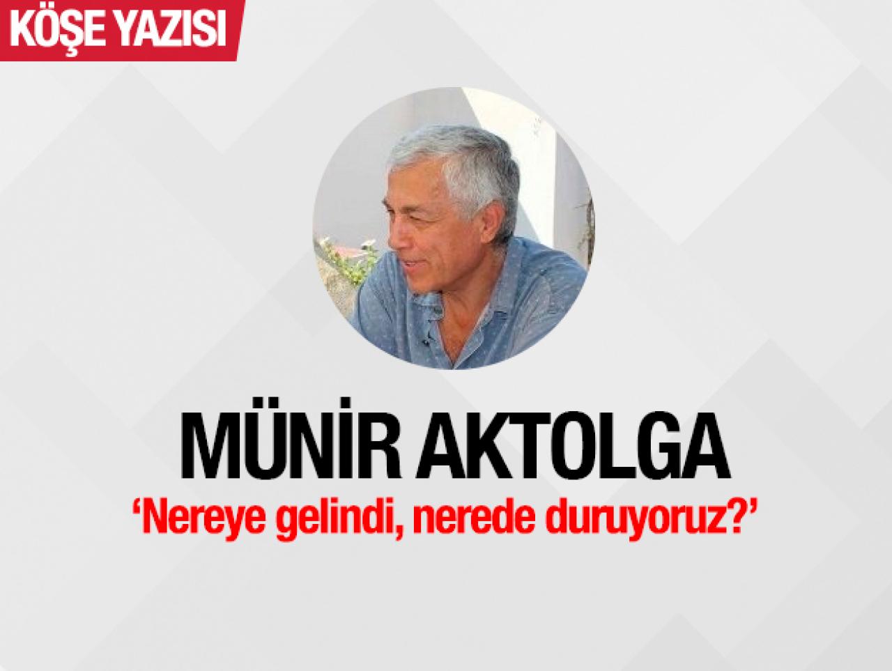 Nereye gelindi, nerede duruyoruz?