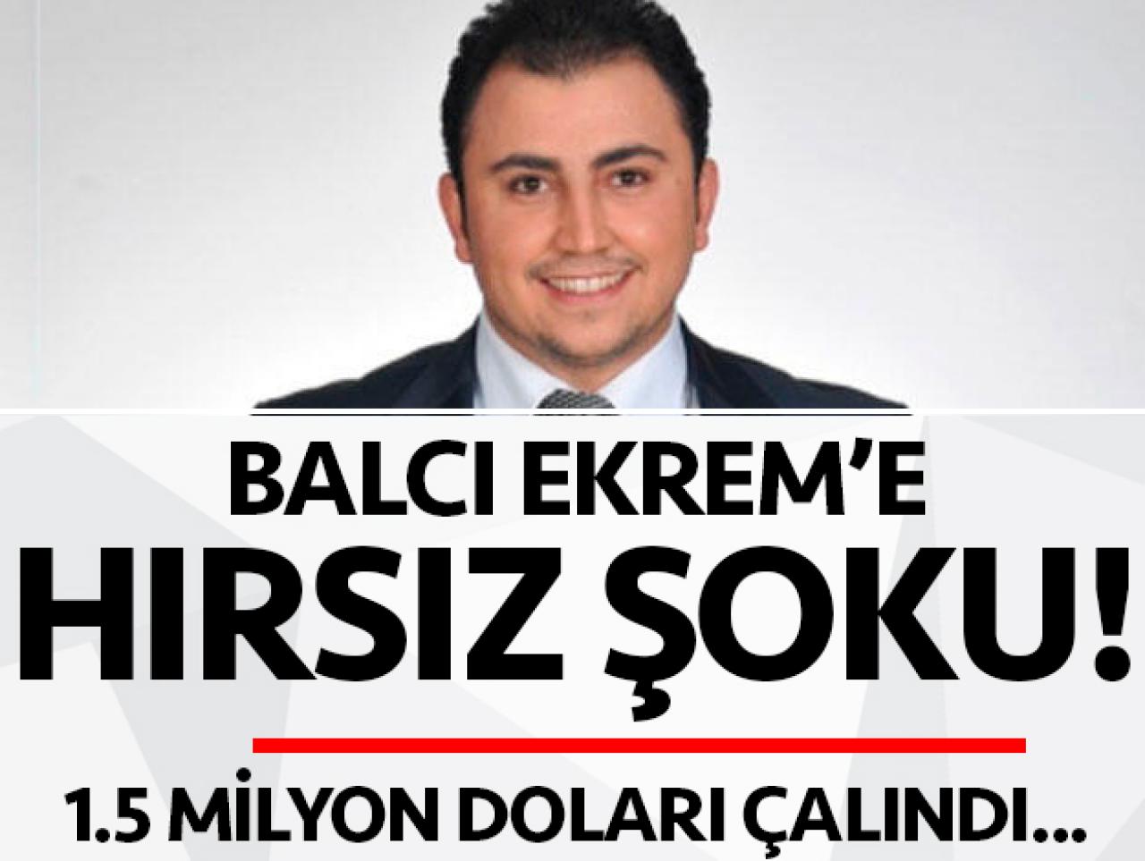 Balcı Ekrem'e hırsız şoku! Reklam yıldızıydı 1.5 milyon dolarını çaldılar