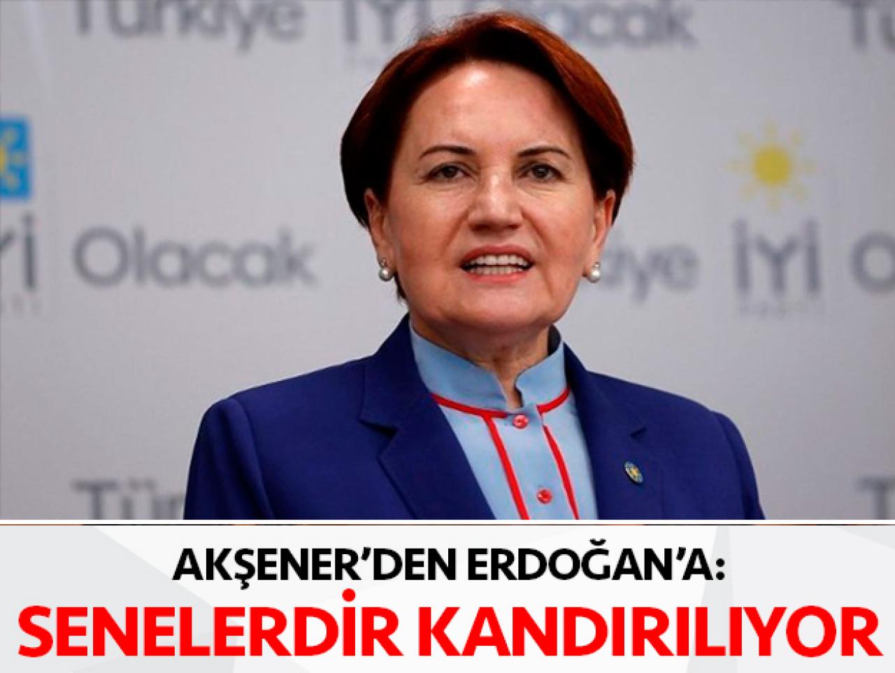 Meral Akşener'den Erdoğan'a: Kandırıkçılar tarafından senelerdir kandırılıyor