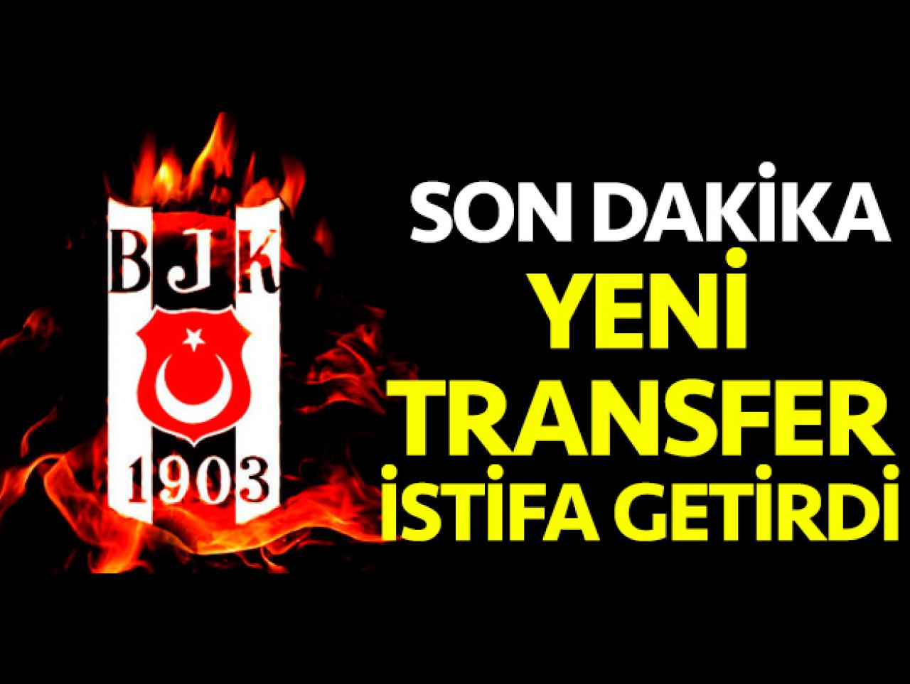 Beşiktaş'ın yeni transferi istifa getirdi