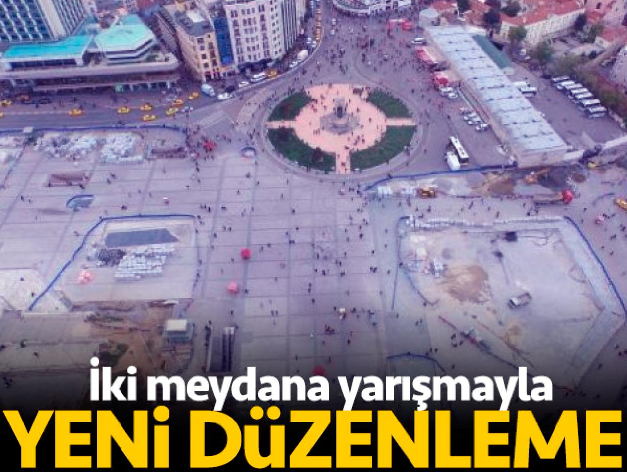 Taksim ve Beşiktaş meydanlarına düzenleme yapılacak