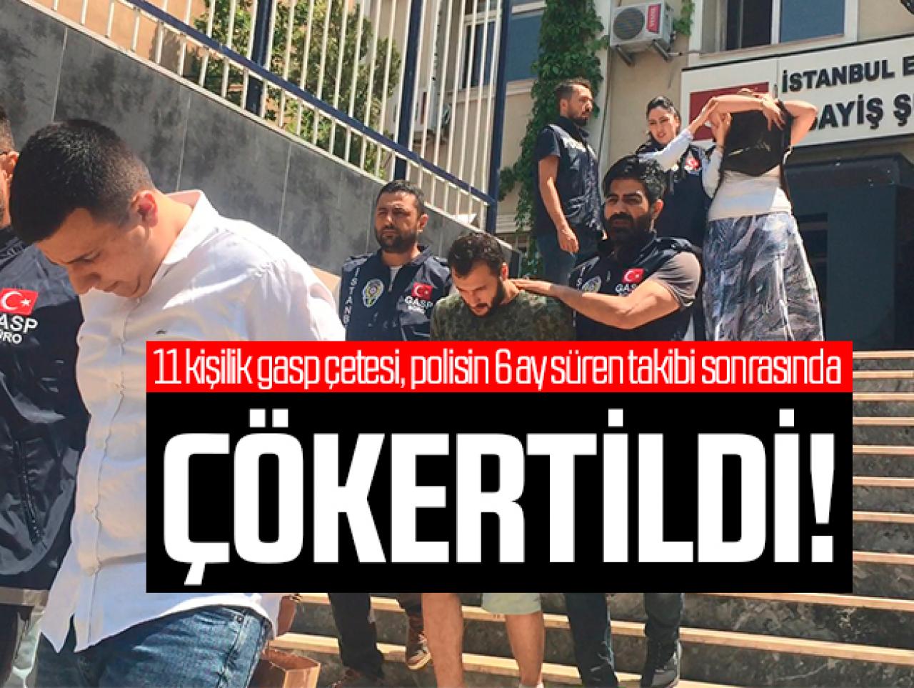 11 kişilik gasp çetesi çökertildi