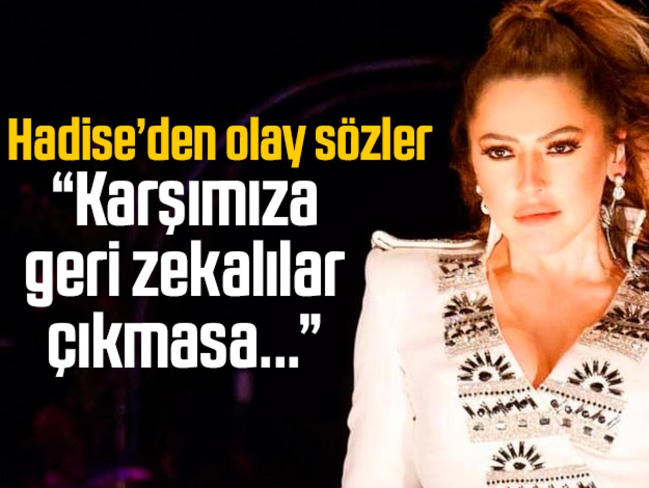 Hadise'den eski sevgililerine taş: 'Geri zekalılar çıkmasa...'