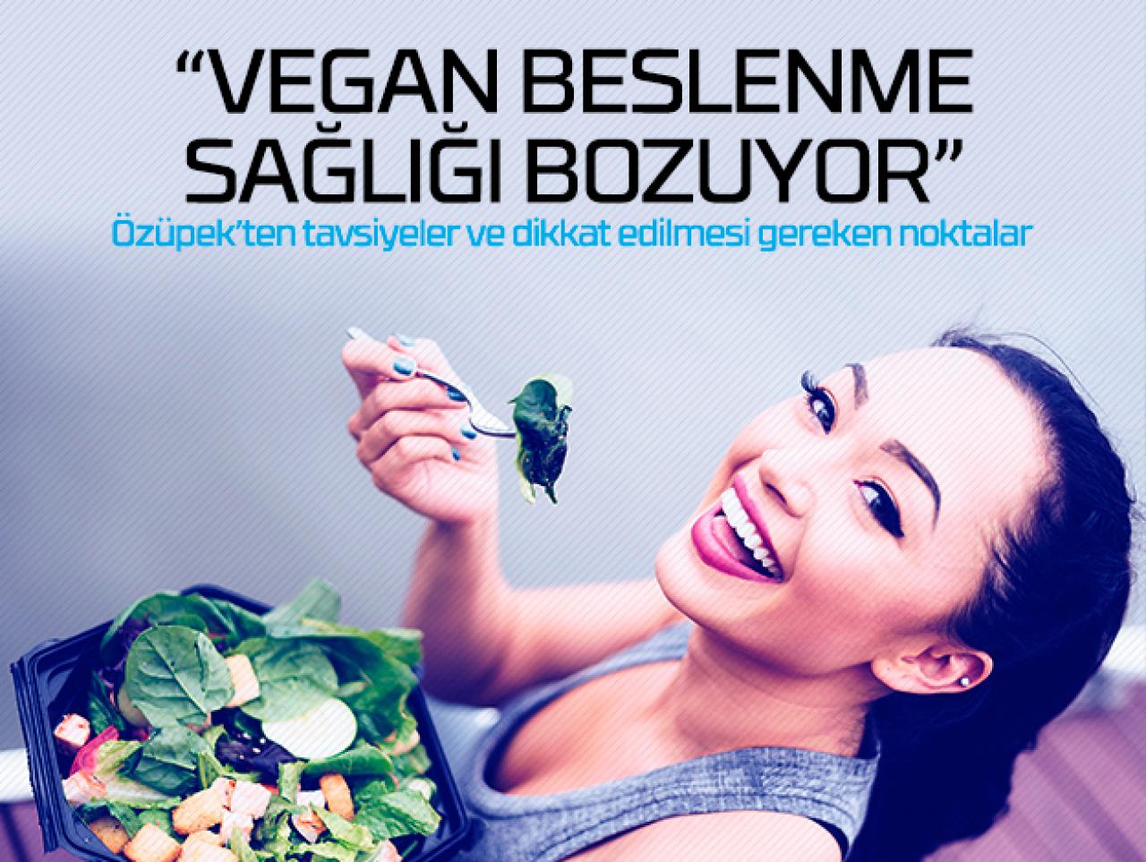 Vegan beslenme sağlığı bozuyor