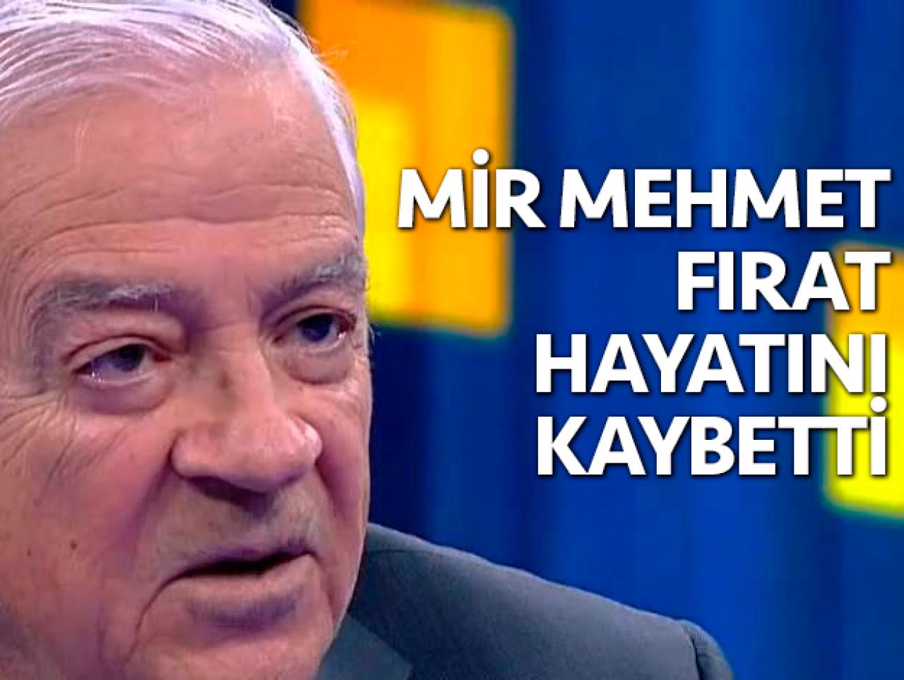 Dengir Mir Mehmet Fırat hayatını kaybetti