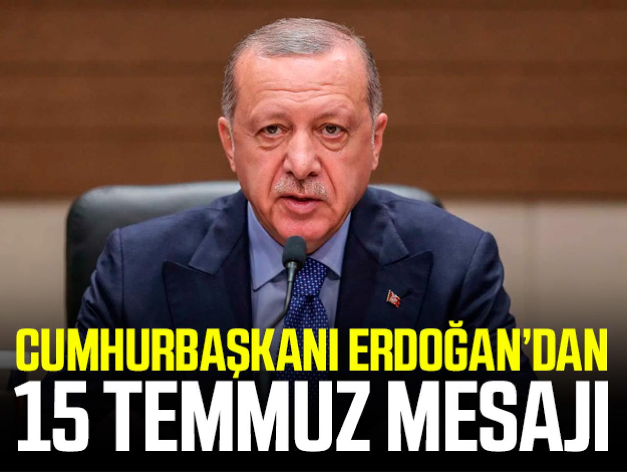 Erdoğan'dan 15 Temmuz mesajı