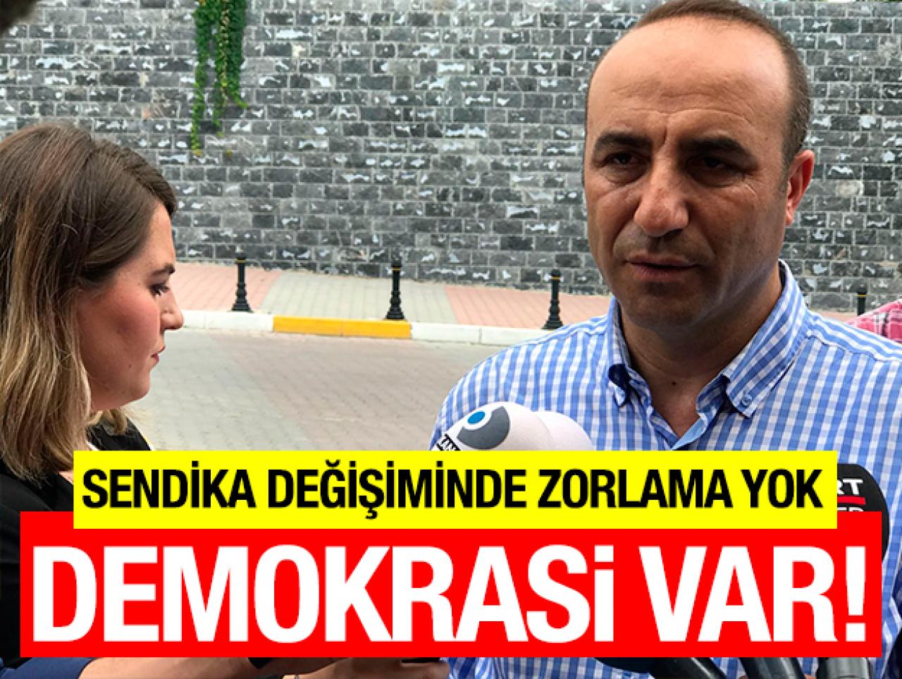 Zorlama yok demokrasi var