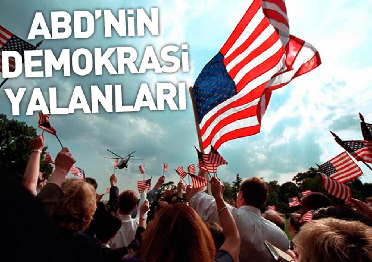 ABD’nin demokrasi yalanları!