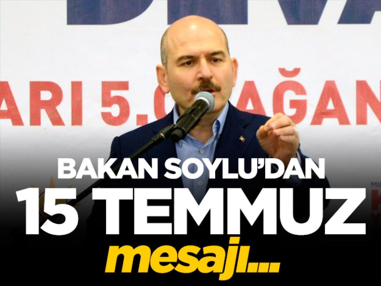 Süleyman Soylu'dan 15 Temmuz mesajı