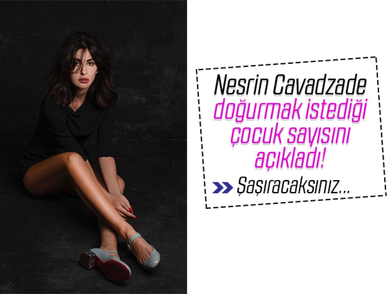 Nesrin Cavadzade: 7 çocuk isterim