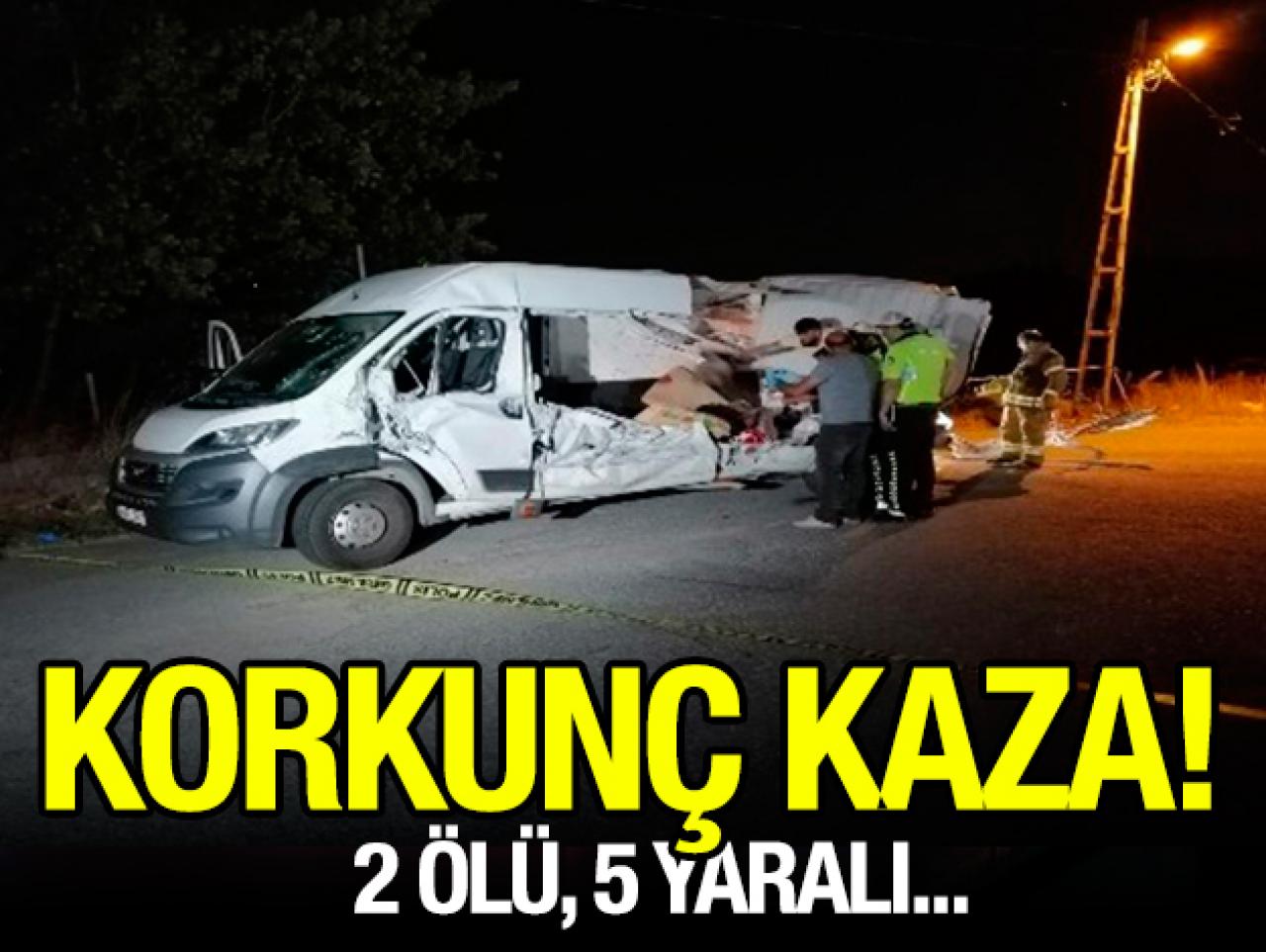 Korkunç kaza: 2 ölü 5 yaralı