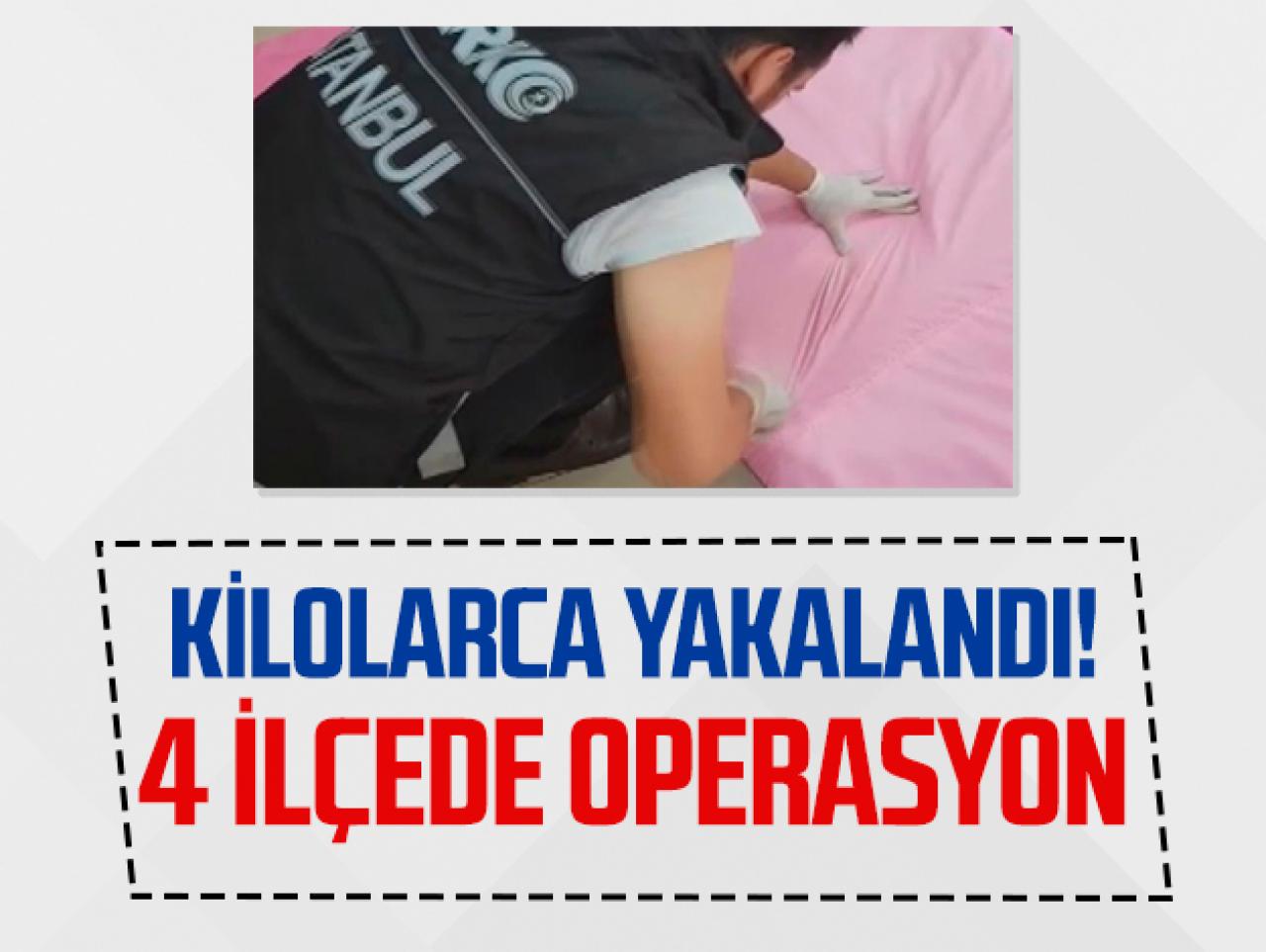 İstanbul'da uyuşturucu operasyonu! 4 ilçede kilolarca yakalandı