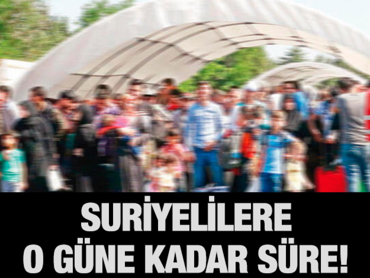 Suriyelilere 20 Ağustos tarihine kadar süre verildi