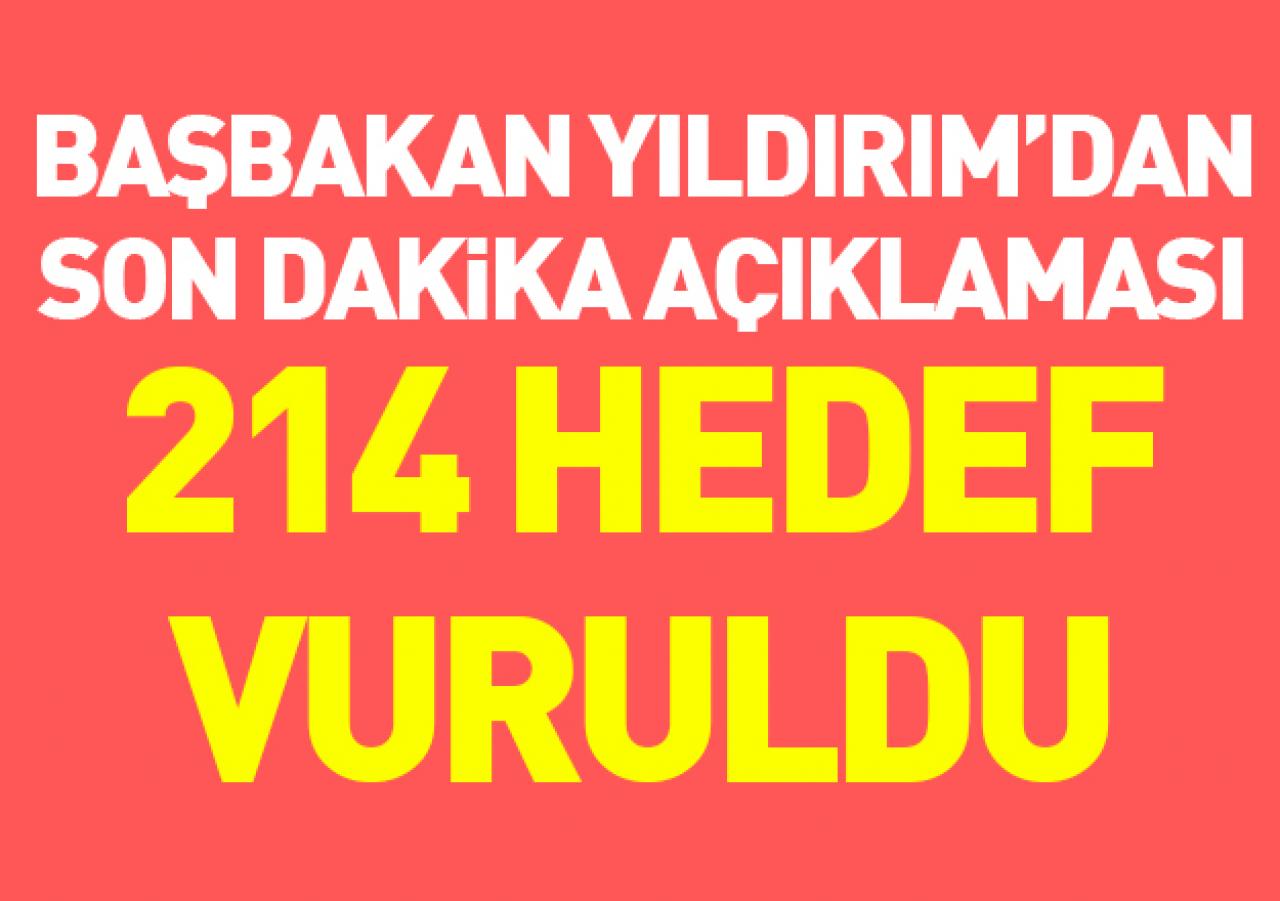 Başbakan Yıldırım'dan son dakika açıklaması: 214 hedef vuruldu