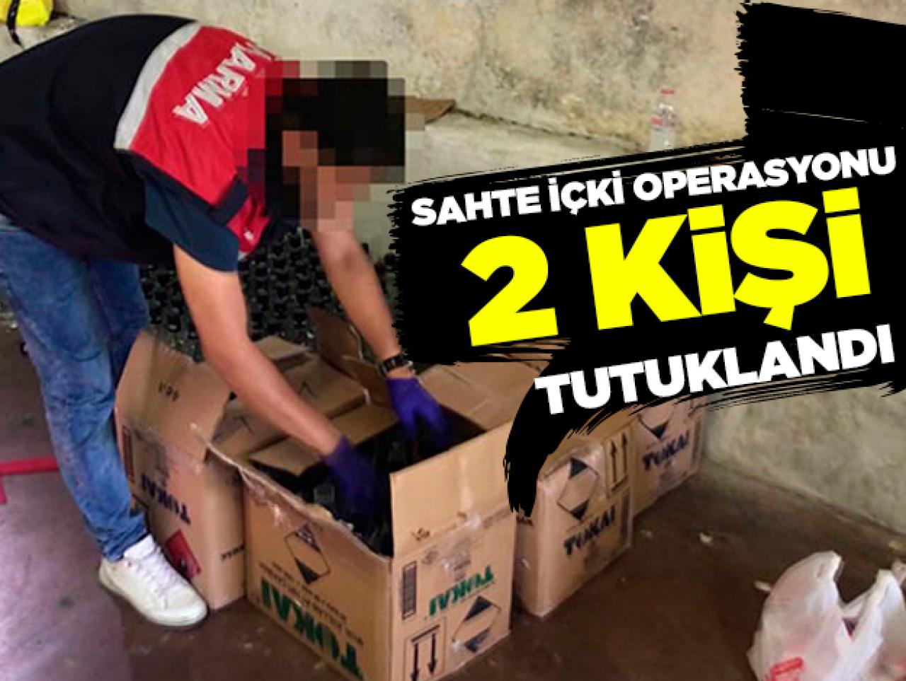 Sahte içki operasyonunda 2 kişi tutuklandı