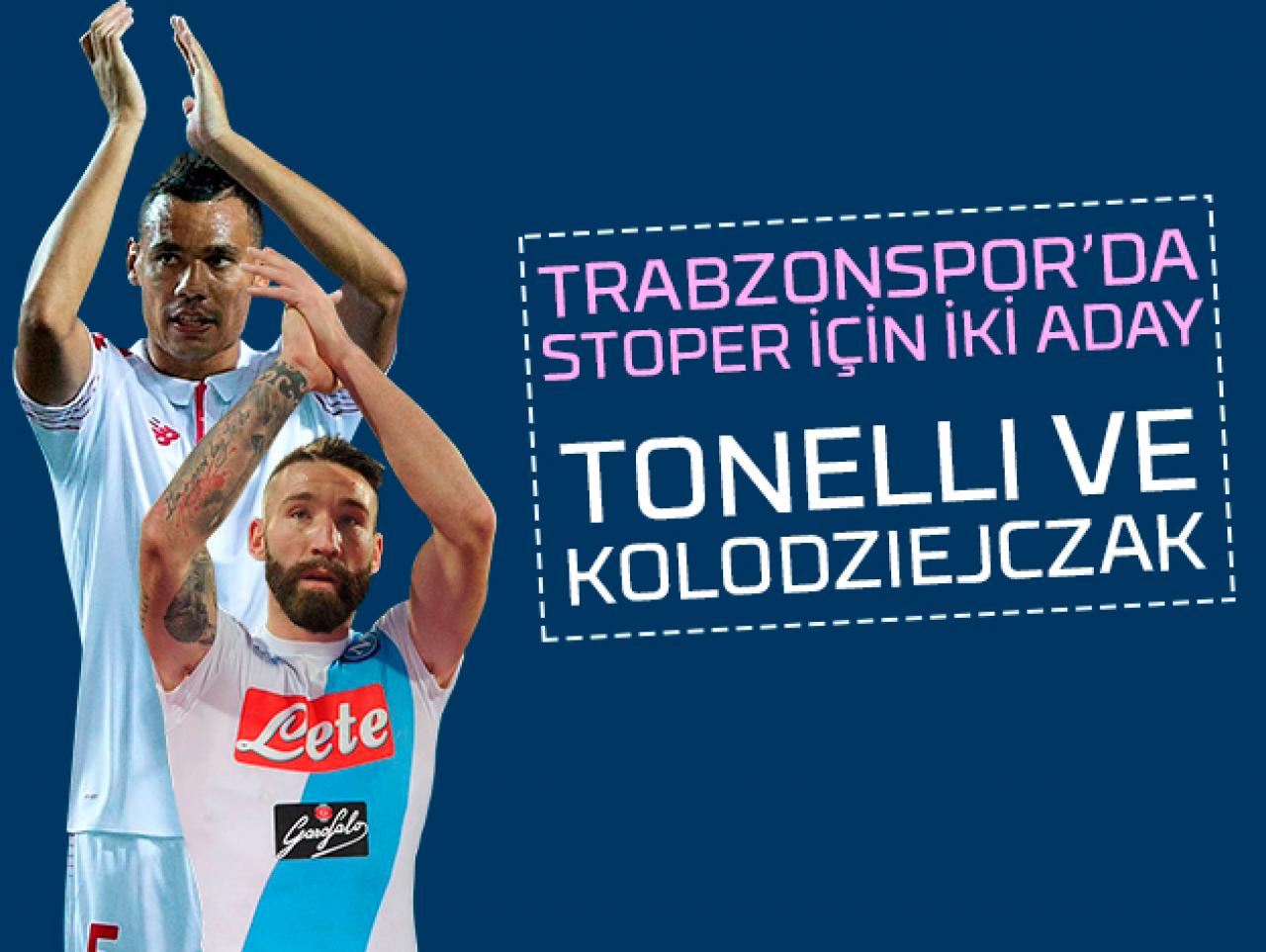 Trabzonspor'dan stoper harekatı: Kolodziejczak ve Tonelli