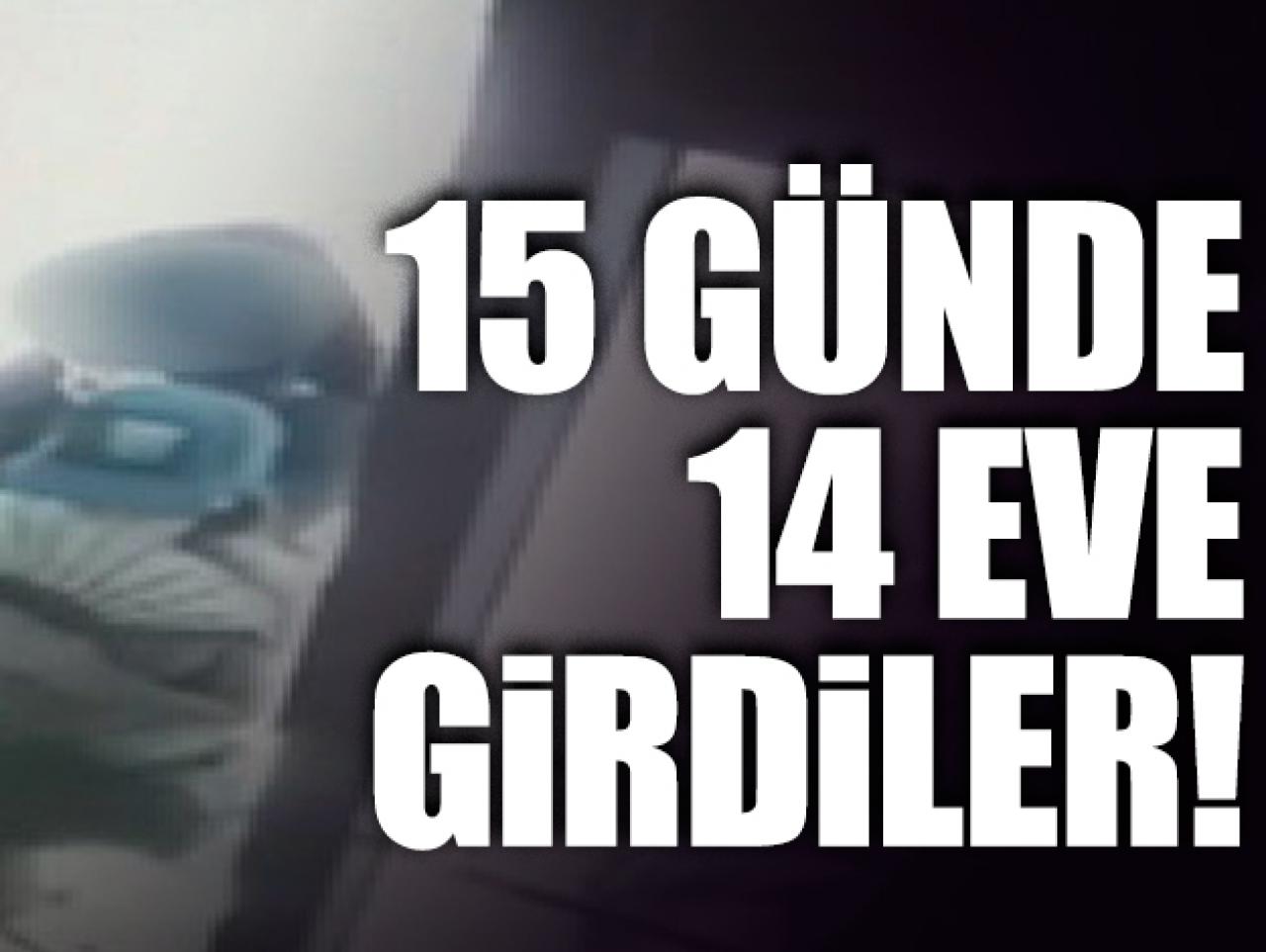 3 kadın 15 günde 14 ev soydu!