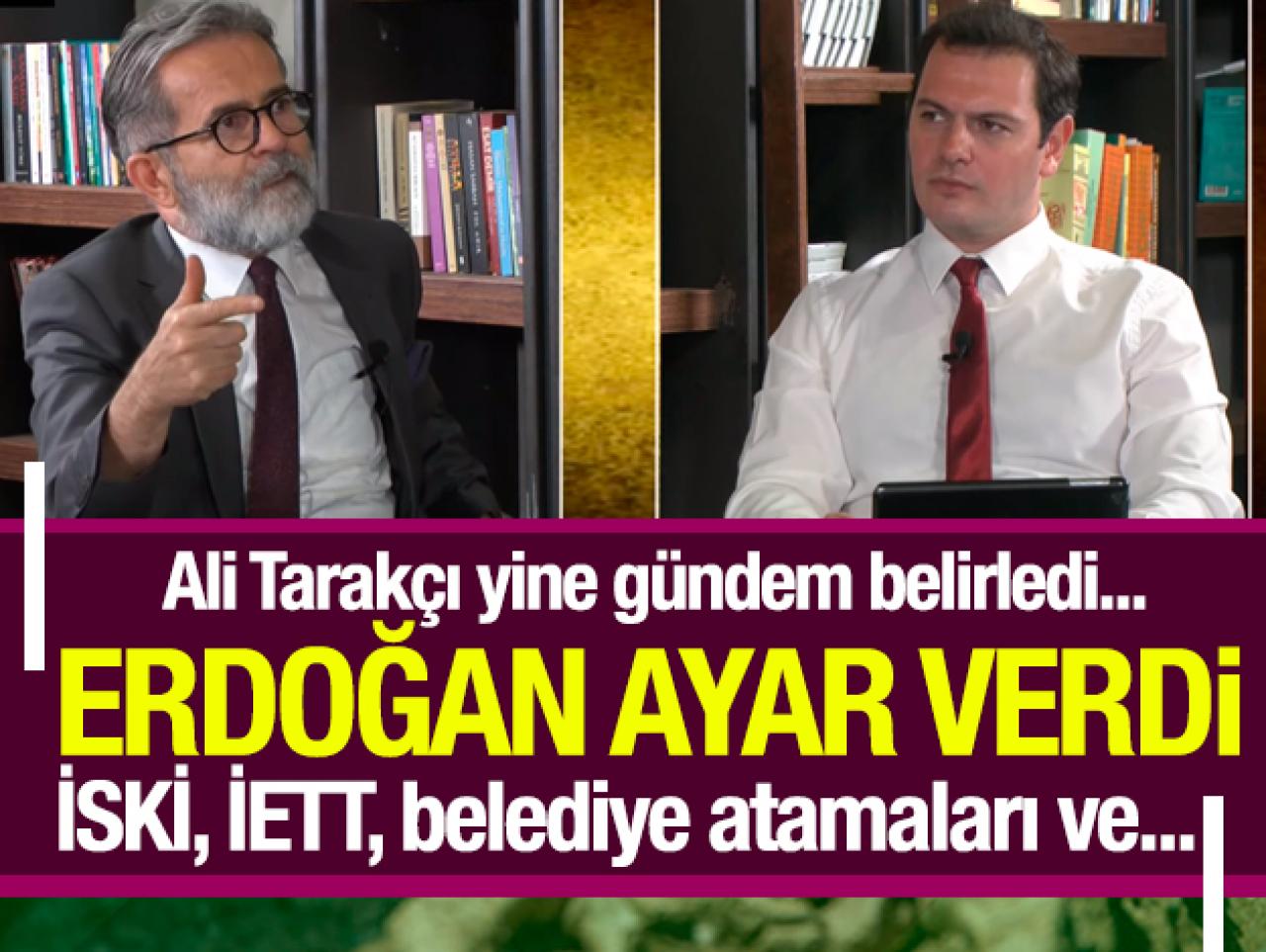 Ali Tarakçı'dan gündem yaratan sözler! Erdoğan kimlere ayar verdi? Belediyelerdeki atamaların geçmişi